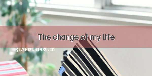 The change of my life