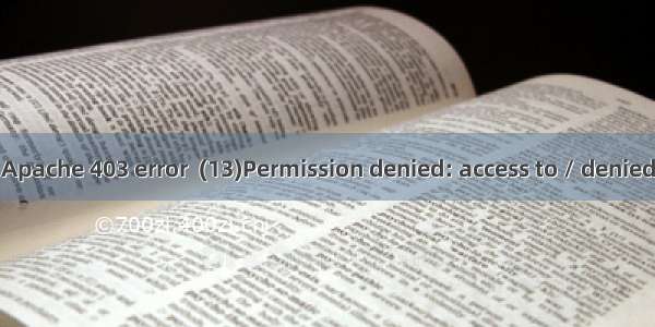 Apache 403 error  (13)Permission denied: access to / denied