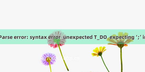 Parse error: syntax error  unexpected T_DO  expecting ‘;’ in