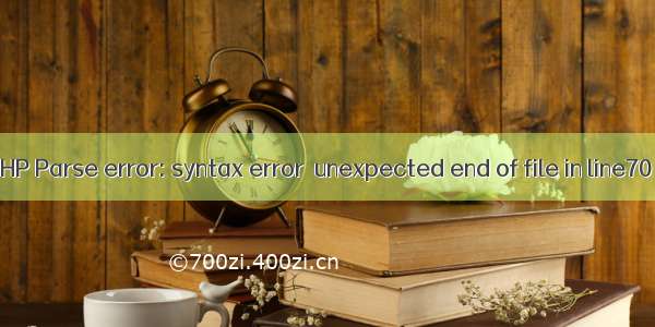 PHP Parse error: syntax error  unexpected end of file in line70