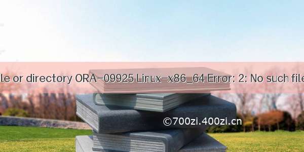 oracle no such file or directory ORA-09925 Linux-x86_64 Error: 2: No such file or directory