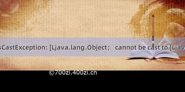 java.lang.ClassCastException: [Ljava.lang.Object； cannot be cast to [Ljava.lang.Integer；