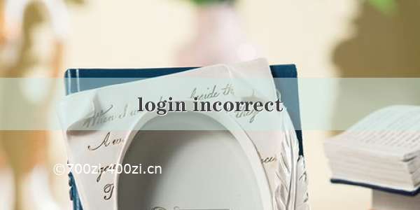 login incorrect