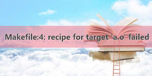 Makefile:4: recipe for target 'a.o' failed