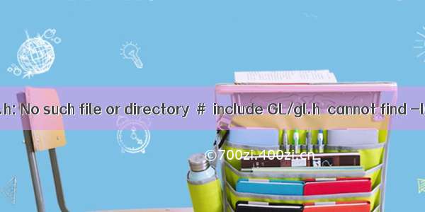 GL/gl.h: No such file or directory  #  include GL/gl.h  cannot find -lGL