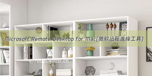 Microsoft Remote Desktop for Mac(微软远程连接工具)