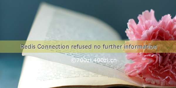 Redis Connection refused no further information
