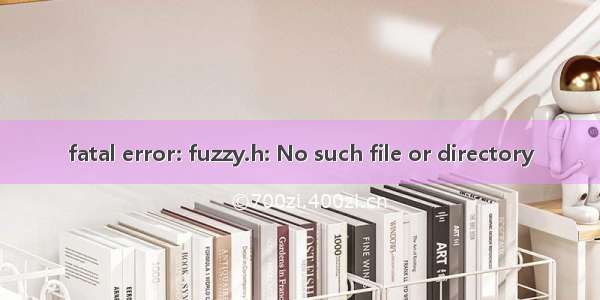 fatal error: fuzzy.h: No such file or directory