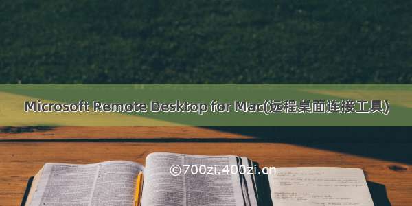 Microsoft Remote Desktop for Mac(远程桌面连接工具)