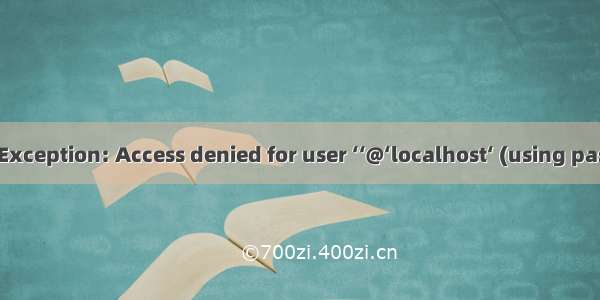 java.sql.SQLException: Access denied for user ‘‘@‘localhost‘ (using password: YES)