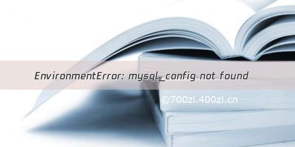 EnvironmentError: mysql_config not found