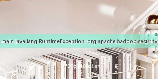 Exception in thread main java.lang.RuntimeException: org.apache.hadoop.security.AccessControlExcep