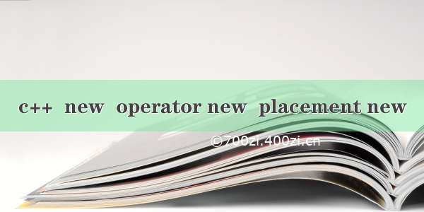 c++  new  operator new  placement new