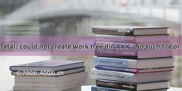 Git异常：fatal: could not create work tree dir 'XXX': No such file or directory