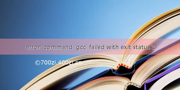 error: command 'gcc' failed with exit status 1