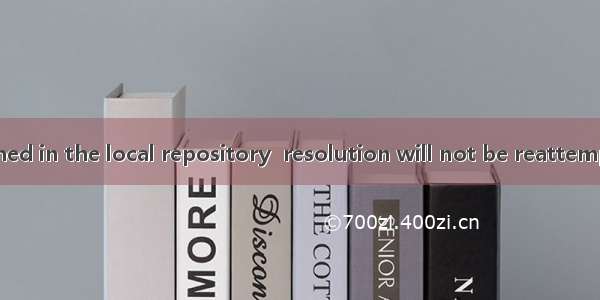 maven--解决was cached in the local repository  resolution will not be reattempted until the update