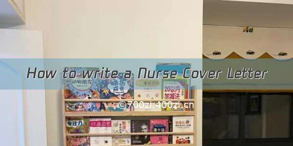 How to write a Nurse Cover Letter