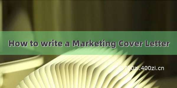 How to write a Marketing Cover Letter