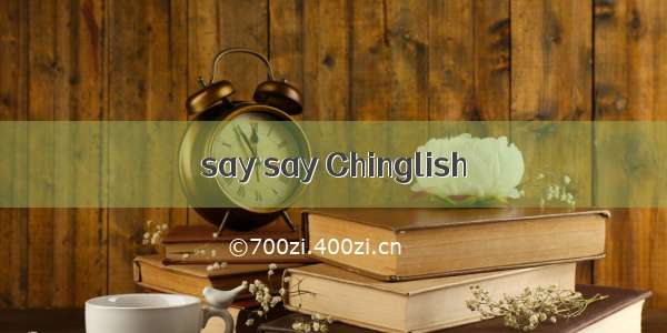 say say Chinglish