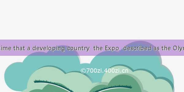 It is the first time that a developing country  the Expo  described as the Olympic Games o