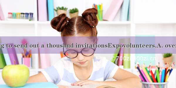 We’re planning to send out a thousand invitationsExpovolunteers.A. overB. inC. onD. to