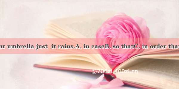 Take your umbrella just  it rains.A. in caseB. so thatC. in order thatD. when