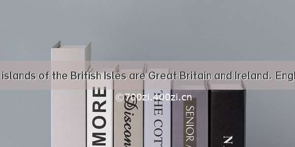 The two largest islands of the British Isles are Great Britain and Ireland. England  Wales