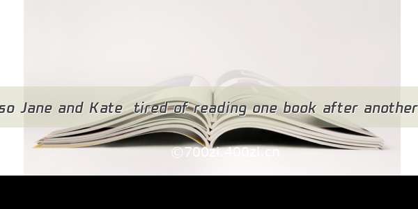 Not only I but also Jane and Kate  tired of reading one book after another.A. isB. areC. a