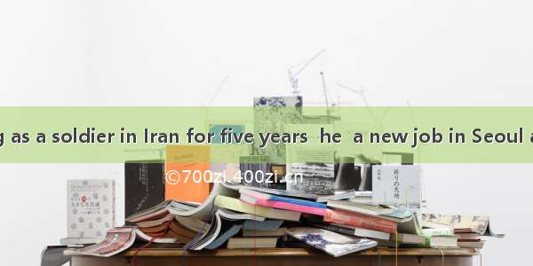 After serving as a soldier in Iran for five years  he  a new job in Seoul as a driver. A.