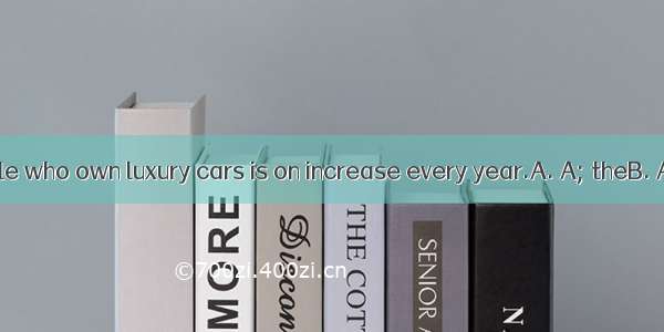 number of people who own luxury cars is on increase every year.A. A; theB. A; anC. The; th