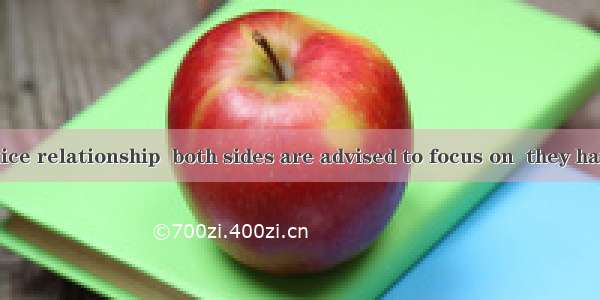 To maintain a nice relationship  both sides are advised to focus on  they have in common.A