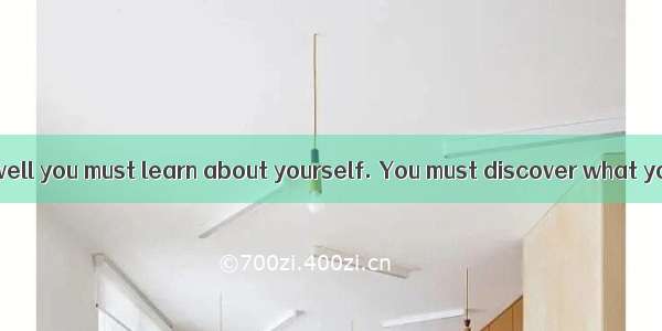 To learn English well you must learn about yourself. You must discover what your own speci