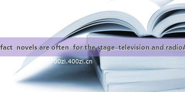 As a matter of fact  novels are often  for the stage  television and radioA. adoptedB. ad