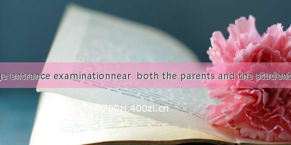 With the college entrance examinationnear  both the parents and the students are more and