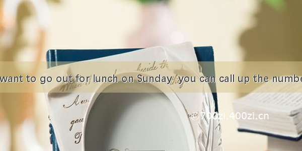 【小题1】If you want to go out for lunch on Sunday  you can call up the number.A2785161 or 27