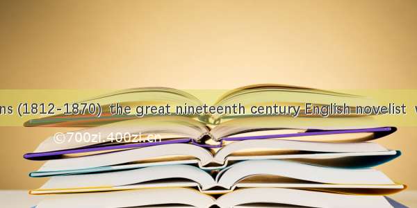 Charles Dickens (1812-1870)  the great nineteenth century English novelist  was born near
