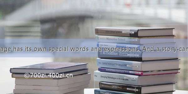 ⑴ Every language has its own special words and expressions. And a story can be told about