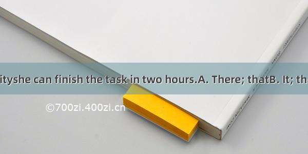 is no possibilityshe can finish the task in two hours.A. There; thatB. It; thatC. There; w