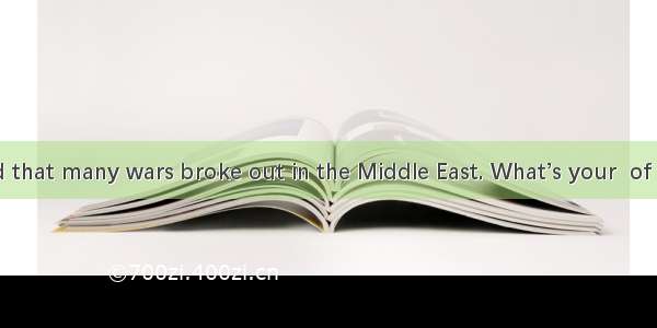 It’s reported that many wars broke out in the Middle East. What’s your  of the situation