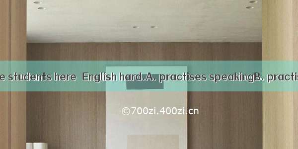 The majority of the students here  English hard.A. practises speakingB. practise speakingC