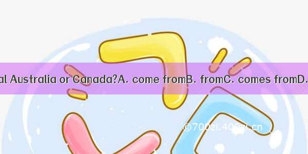 Is your pen pal Australia or Canada?A. come fromB. fromC. comes fromD. be from