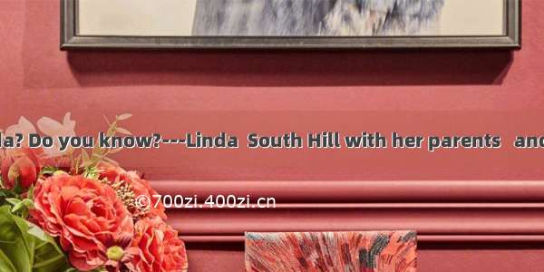 ---Where is Linda? Do you know?---Linda  South Hill with her parents   and they will be ba