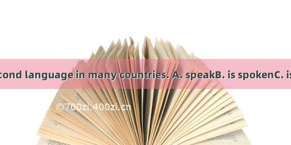 English  as a second language in many countries. A. speakB. is spokenC. is speakingD. is s