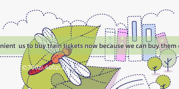 It’s very convenient  us to buy train tickets now because we can buy them either from the