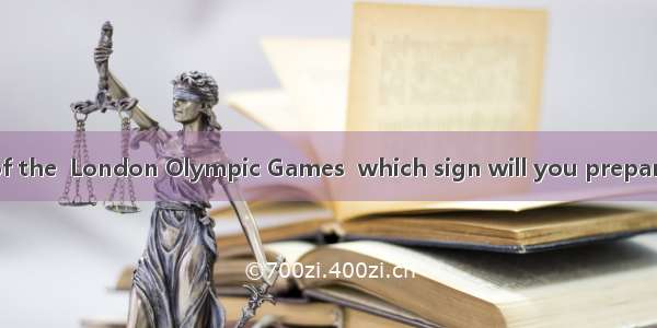 As a volunteer of the  London Olympic Games  which sign will you prepare to remind peo