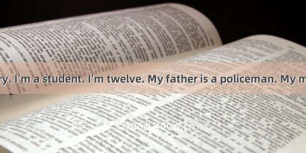 My name is Mary. I’m a student. I’m twelve. My father is a policeman. My mother is a nurse