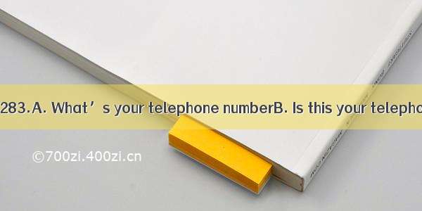 — ？ — It’s 587-6283.A. What’s your telephone numberB. Is this your telephone number CWh