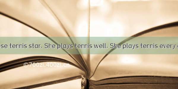 Lina is a Chinese tennis star. She plays tennis well. She plays tennis every day. She has