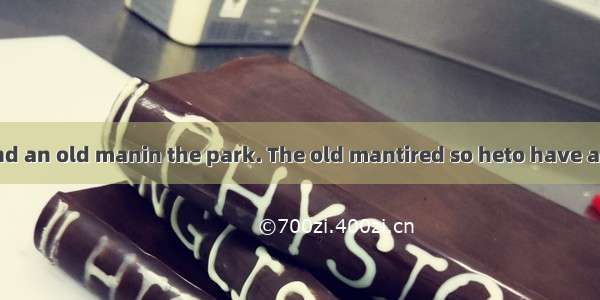A young man and an old manin the park. The old mantired so heto have a rest. There is a c