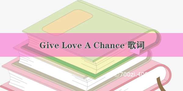 Give Love A Chance 歌词